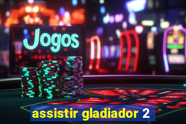 assistir gladiador 2